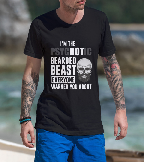I'm The Psychotic Bearded Beast Everyone Warned You About Skull T-Shirt