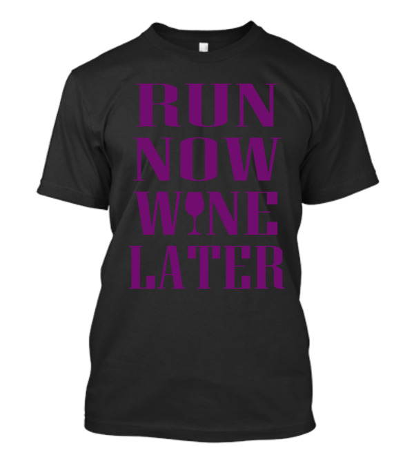 RUN NOW WINE LATER Wine Glass Text T-Shirt