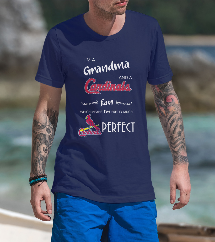 I'm A Grandma And A Cardinals Fan Which Means I'm Pretty Much Perfect Cardinals Fan Grandma T-Shirt