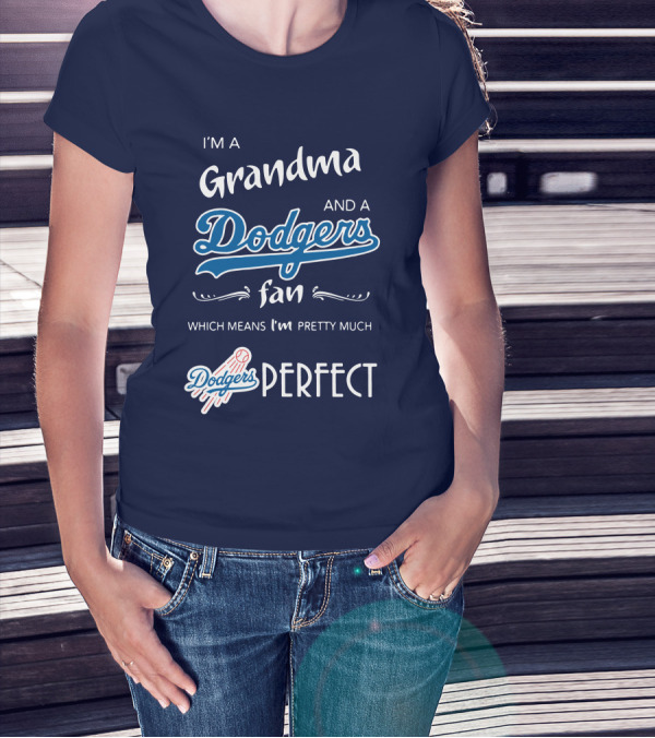 I’m A Grandma And A Dodgers Fan Which Means I’m Pretty Much Dodgers Perfect T-Shirt