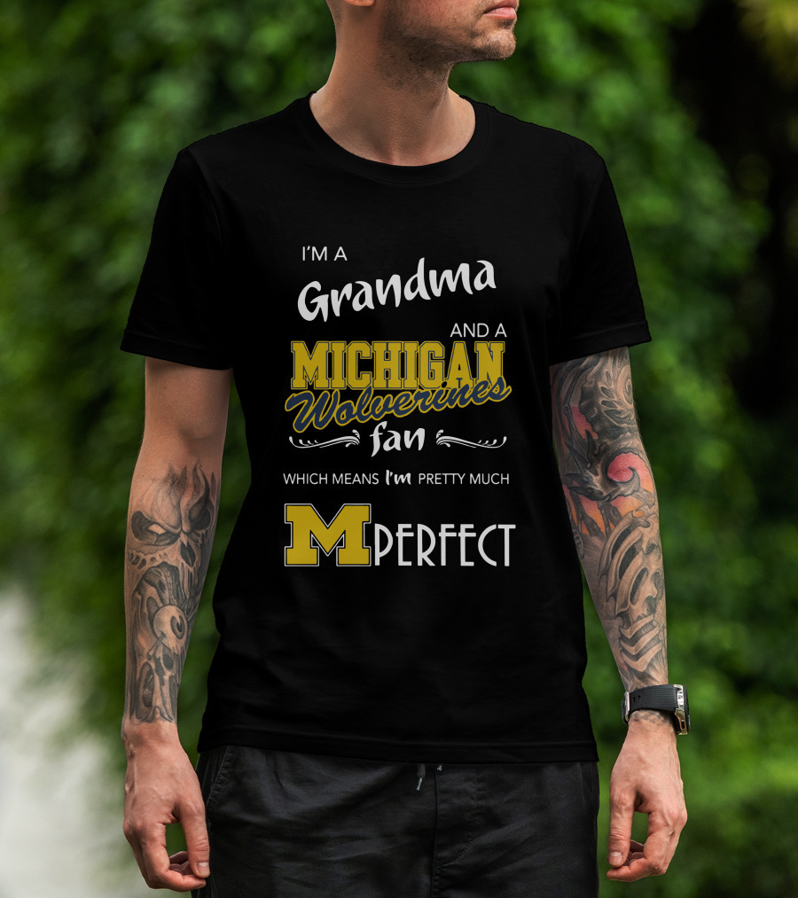 I'm A Grandma And A Michigan Wolverines Fan Which Means I'm M Perfect T-Shirt