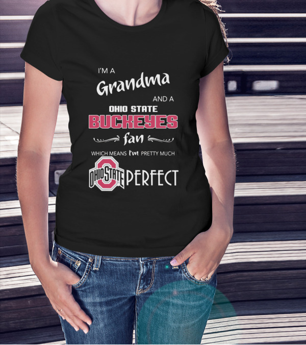 I'm A Grandma And Ohio State Buckeyes Fan Which Means I'm Ohio State Perfect T-Shirt