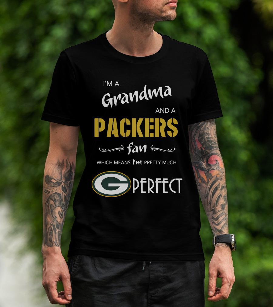 I'm A Grandma And A Packers Fan Which Means I'm Pretty Much G Perfect T-Shirt