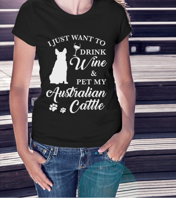 I JUST WANT TO DRINK WINE And PET MY AUSTRALIAN CATTLE DOG SILHOUETTE WITH PAW PRINTS T-Shirt