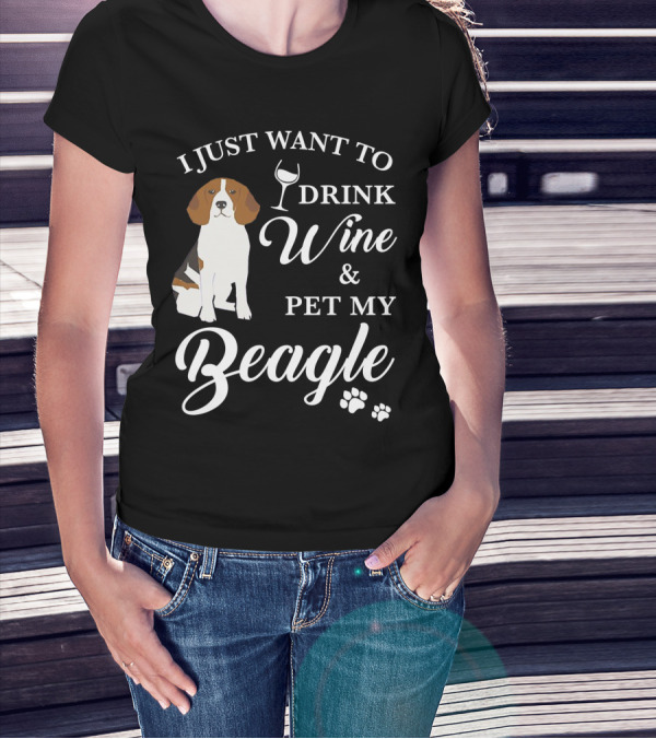 I Just Want To Drink Wine And Pet My Beagle T-Shirt