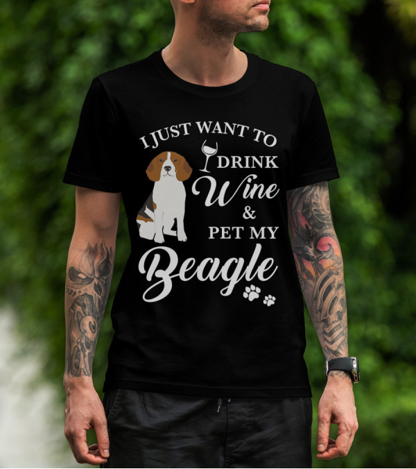 I Just Want To Drink Wine And Pet My Beagle T-Shirt