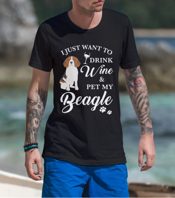 I Just Want To Drink Wine And Pet My Beagle T-Shirt