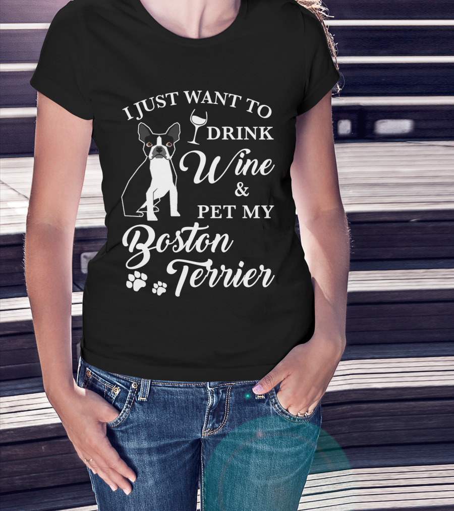 I Just Want To Drink Wine And Pet My Boston Terrier With Paw Prints And Wine Glass T-Shirt