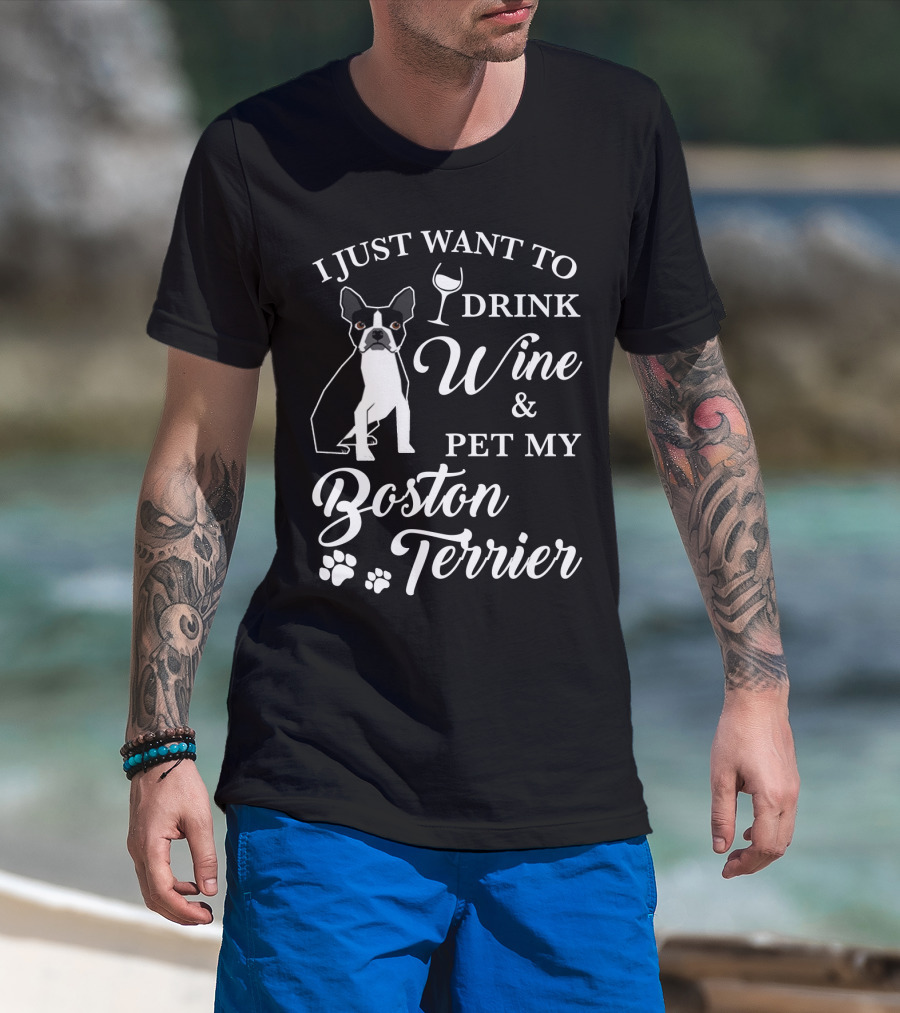 I Just Want To Drink Wine And Pet My Boston Terrier With Paw Prints And Wine Glass T-Shirt