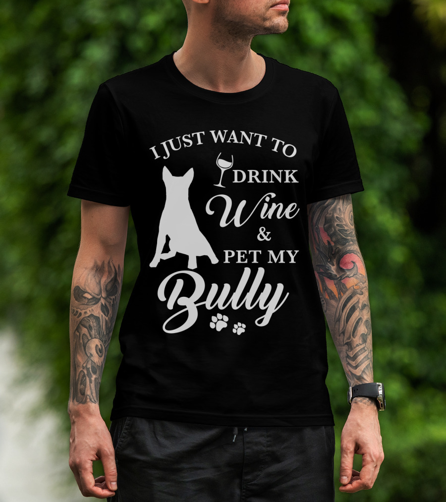 I Just Want To Drink Wine And Pet My Bully Dog T-Shirt