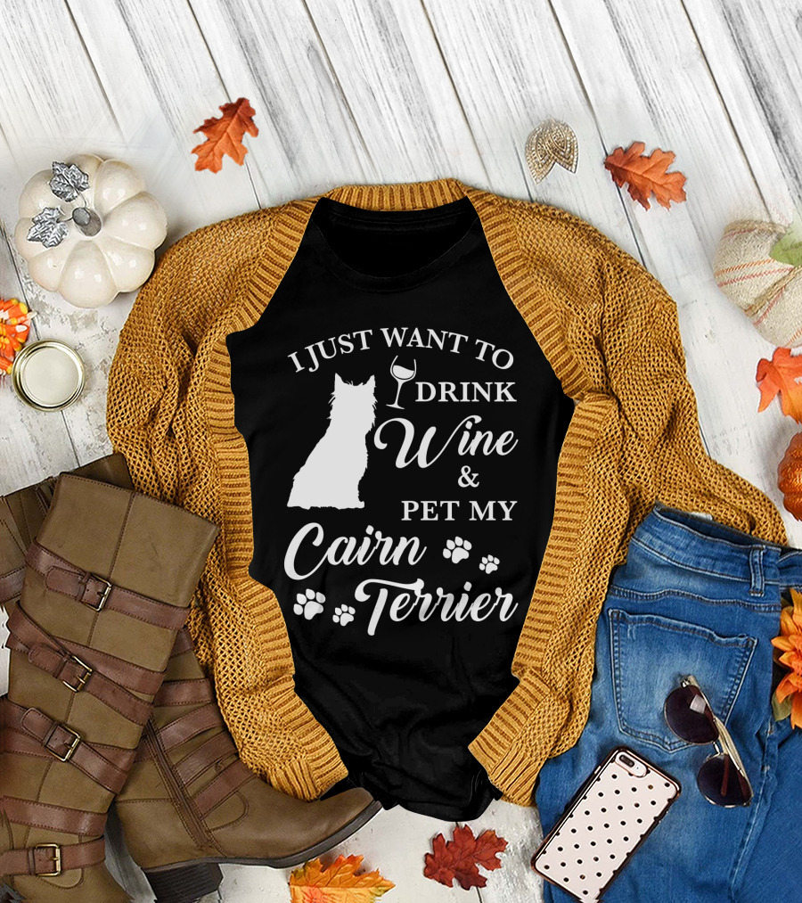 I Just Want to Drink Wine and Pet My Cairn Terrier T-Shirt