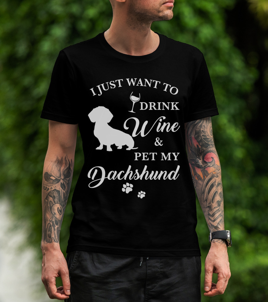 I Just Want To Drink Wine And Pet My Dachshund T-Shirt