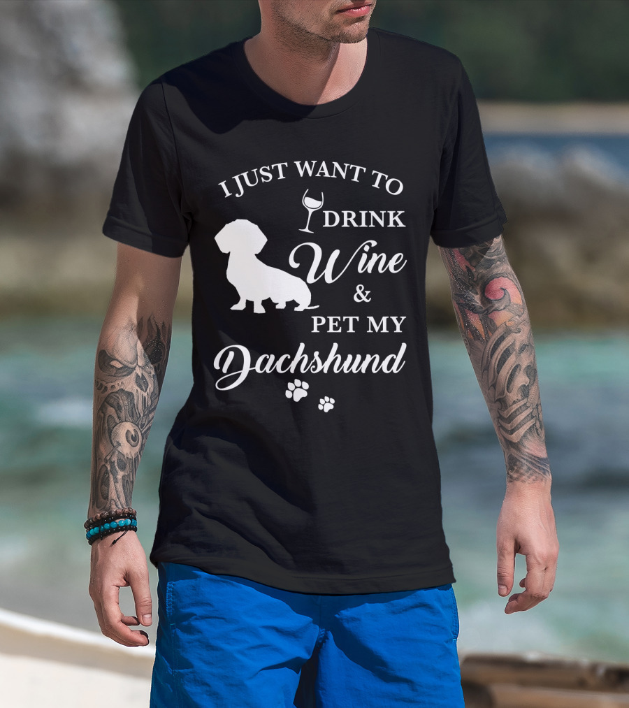 I Just Want To Drink Wine And Pet My Dachshund T-Shirt
