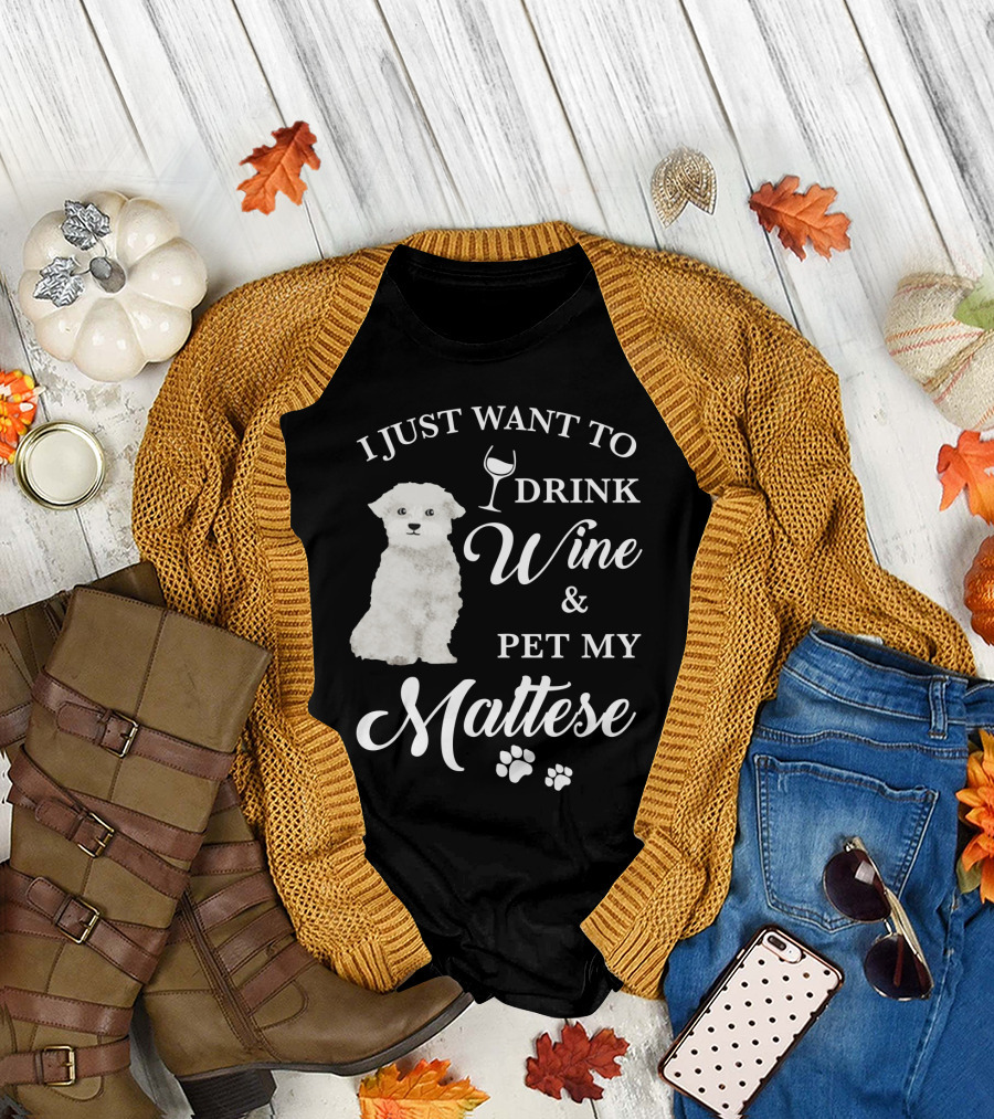I JUST WANT TO DRINK WINE AND PET MY MALTESE WITH PUPPY PAWS T-Shirt