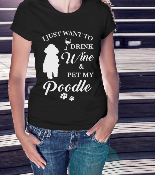 I JUST WANT TO DRINK WINE AND PET MY POODLE PAW PRINTS T-Shirt