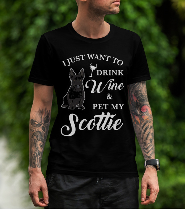 I Just Want To Drink Wine And Pet My Scottie T-Shirt