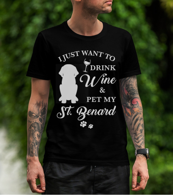 I Just Want To Drink Wine And Pet My St. Bernard T-Shirt