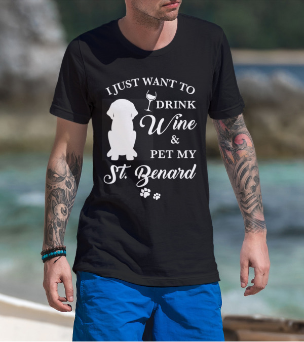 I Just Want To Drink Wine And Pet My St. Bernard T-Shirt