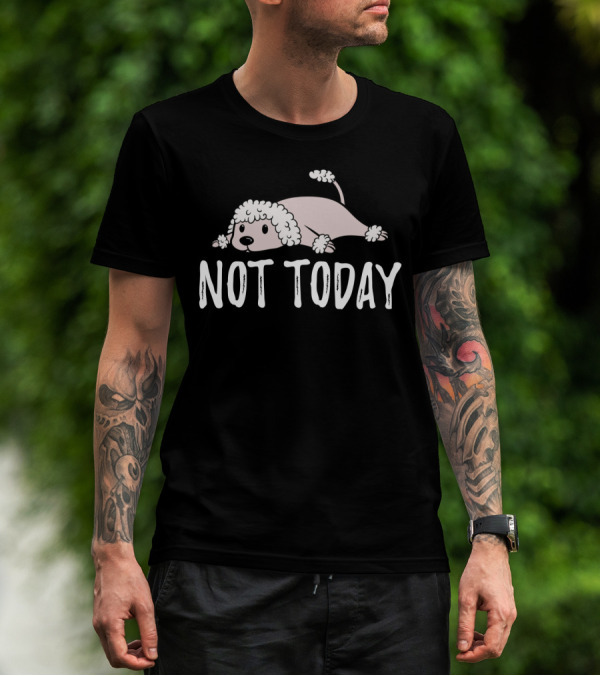 Not Today Poodle Sketch Lying Down T-Shirt