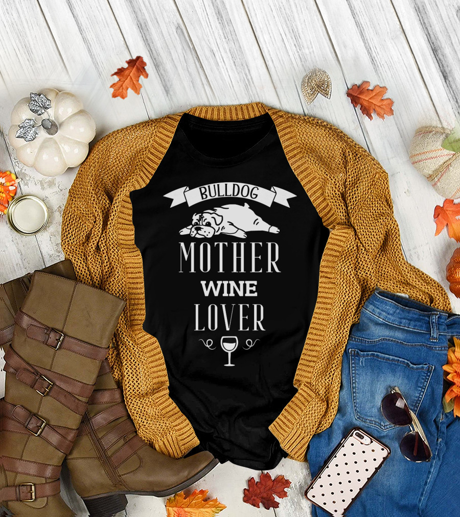Bulldog Mother Wine Lover with Relaxed Bulldog Illustration and Wine Glass T-Shirt