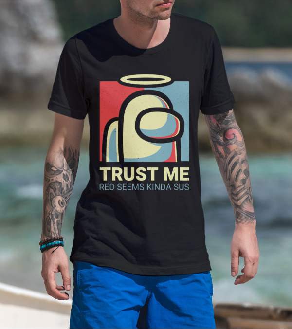 Trust Me Red Seems Kinda Sus Among Us Impostors T-Shirt