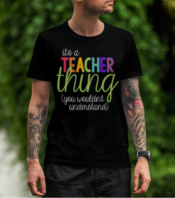 It's A Teacher Thing You Wouldn't Understand Back To School T-Shirt