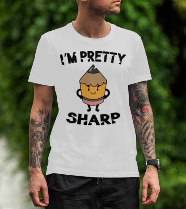 I'm Pretty Sharp Pencil Character Back To School T-Shirt
