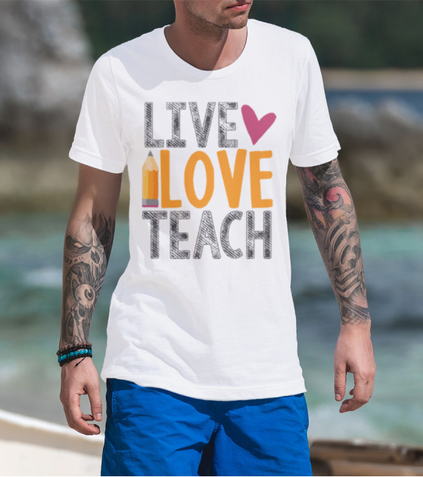 Live Love Teach Pencil Heart Back To School T-Shirt