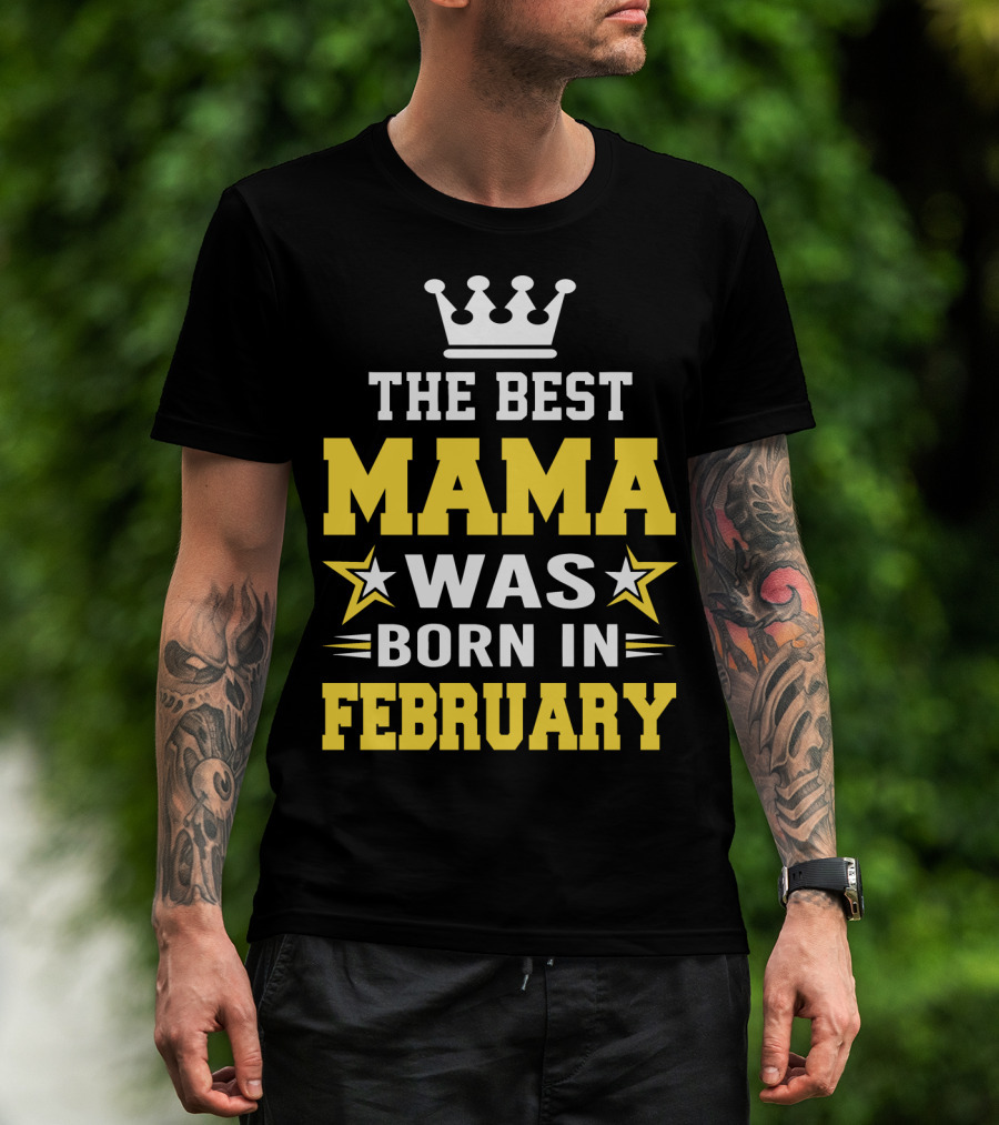 The Best Mama Was Born In February T-Shirt