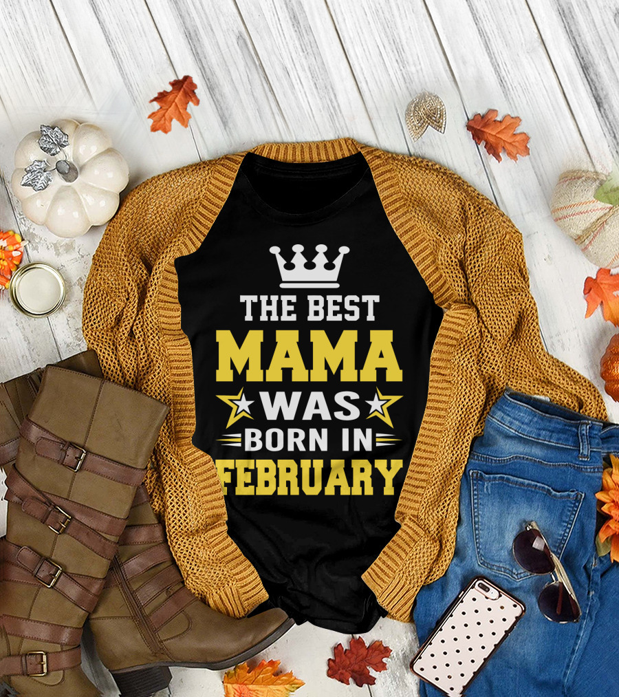 The Best Mama Was Born In February T-Shirt