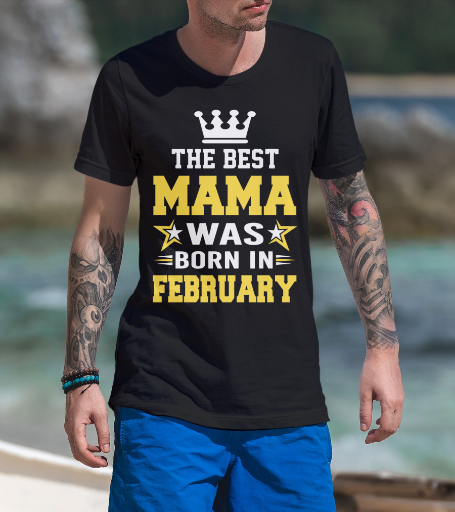The Best Mama Was Born In February T-Shirt
