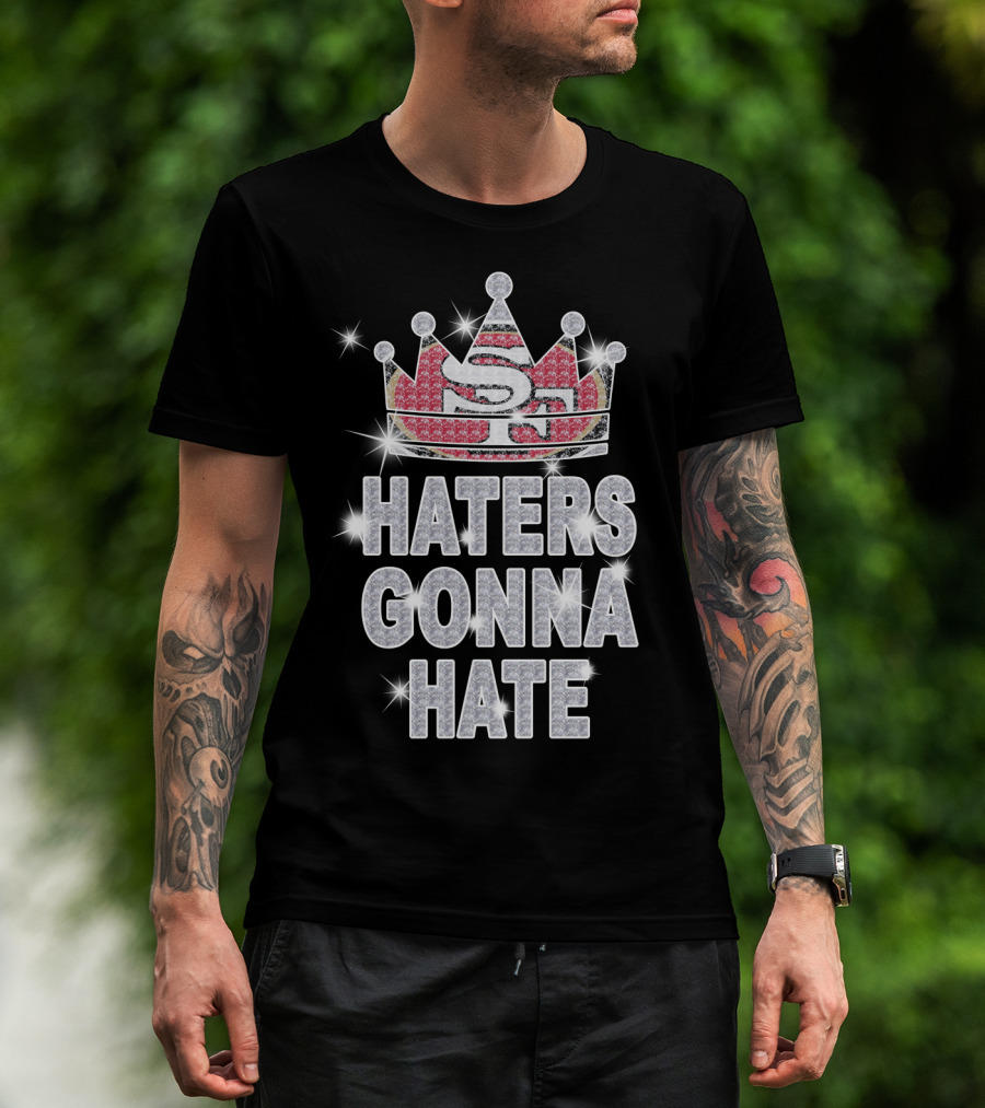 Sf 49ers Haters Gonna Hate Sparkle Crown T-Shirt