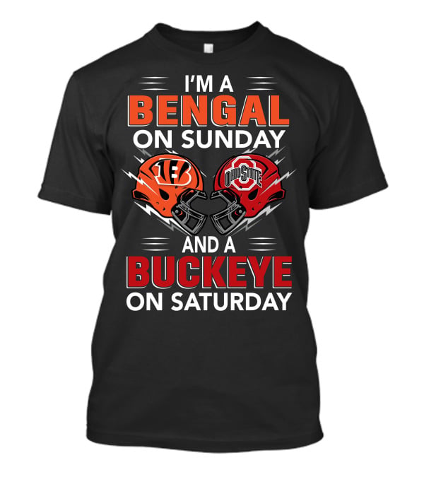 I'm A Bengal On Sunday And A Buckeye On Saturday With Cincinnati And Ohio State Helmets T-Shirt