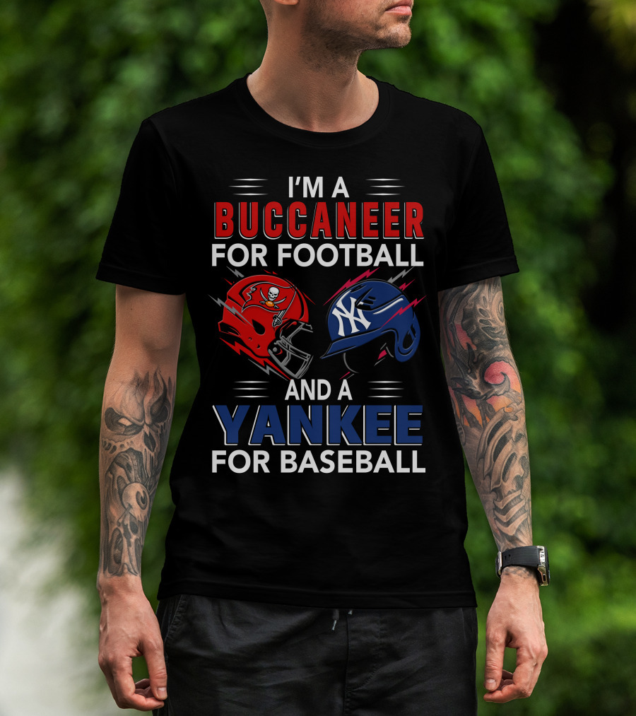 I'm A Buccaneer For Football And A Yankee For Baseball T-Shirt