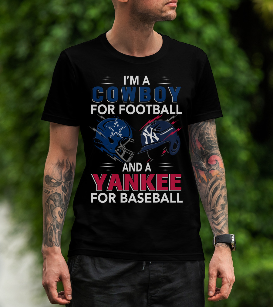 I'm A Cowboy For Football And A Yankee For Baseball T-Shirt