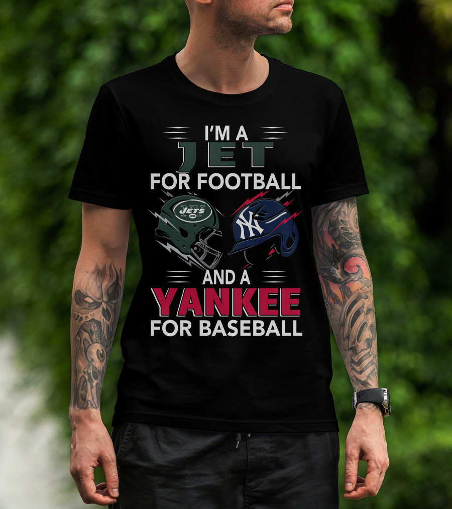 I'm A Jet For Football And A Yankee For Baseball T-Shirt