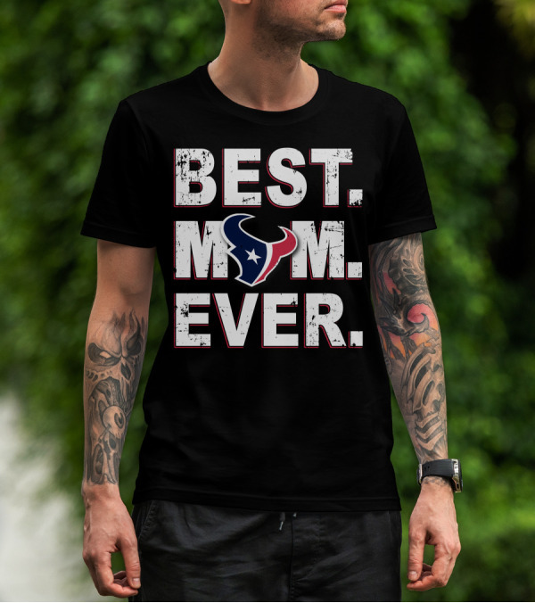 BEST MOM EVER HOUSTON TEXANS FAN T-Shirt