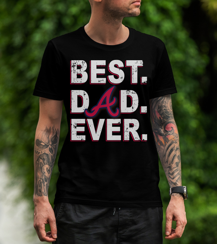 Best Dad Ever Atlanta Braves Inspired Fan T-Shirt