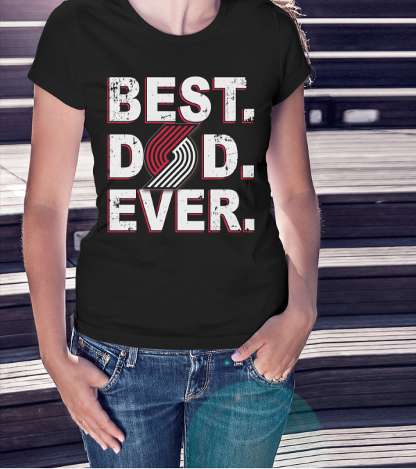 Best Dad Ever Portland Trail Blazers T-Shirt