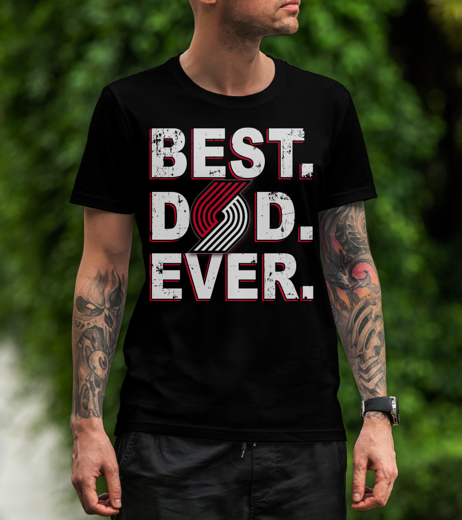 Best Dad Ever Portland Trail Blazers T-Shirt