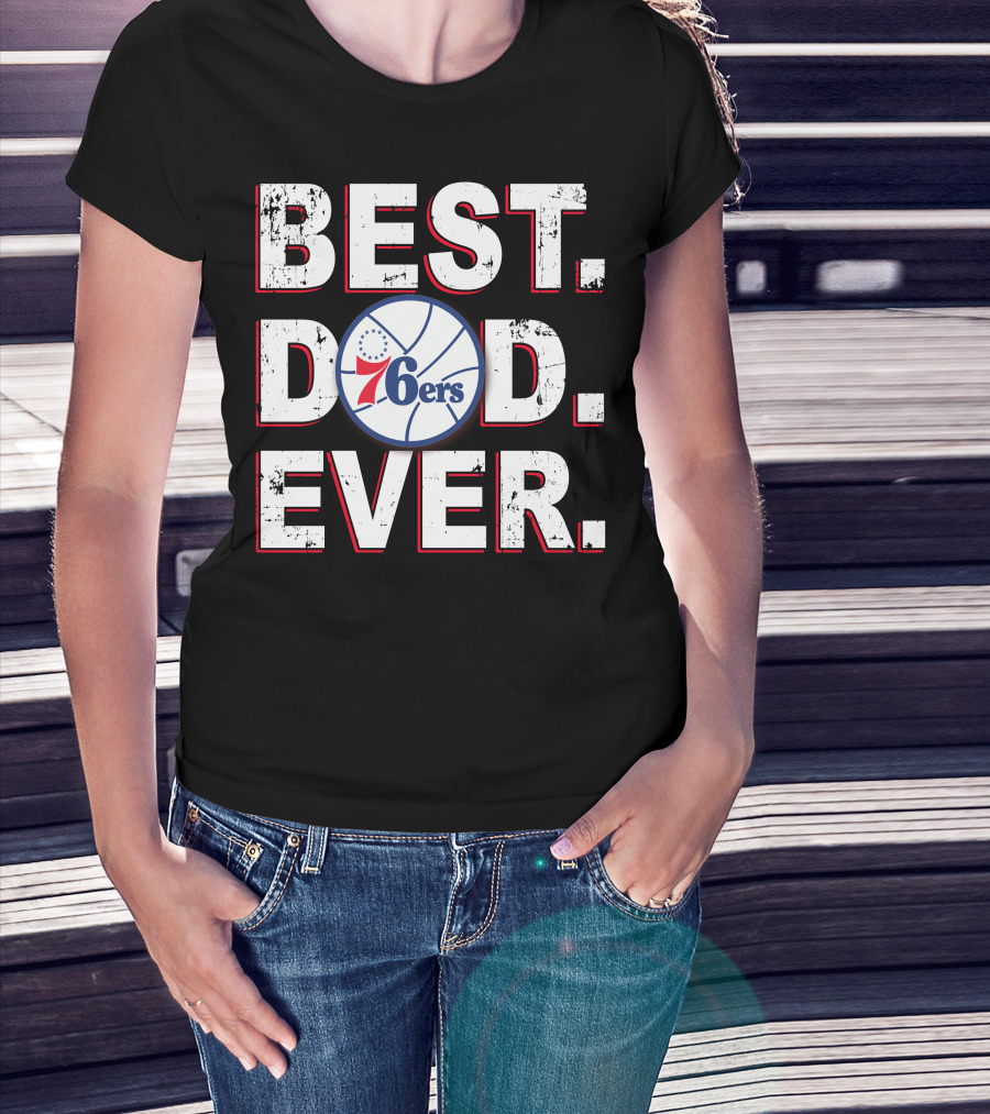 Best Dad Ever 76ers Basketball Fan Gift T-Shirt