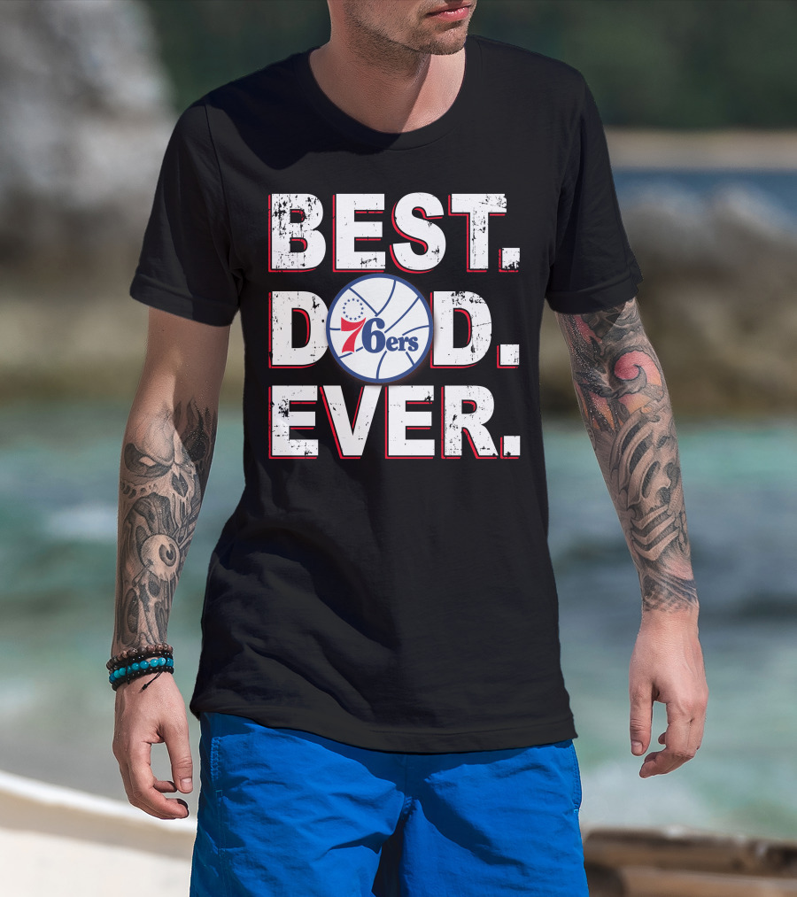 Best Dad Ever 76ers Basketball Fan Gift T-Shirt