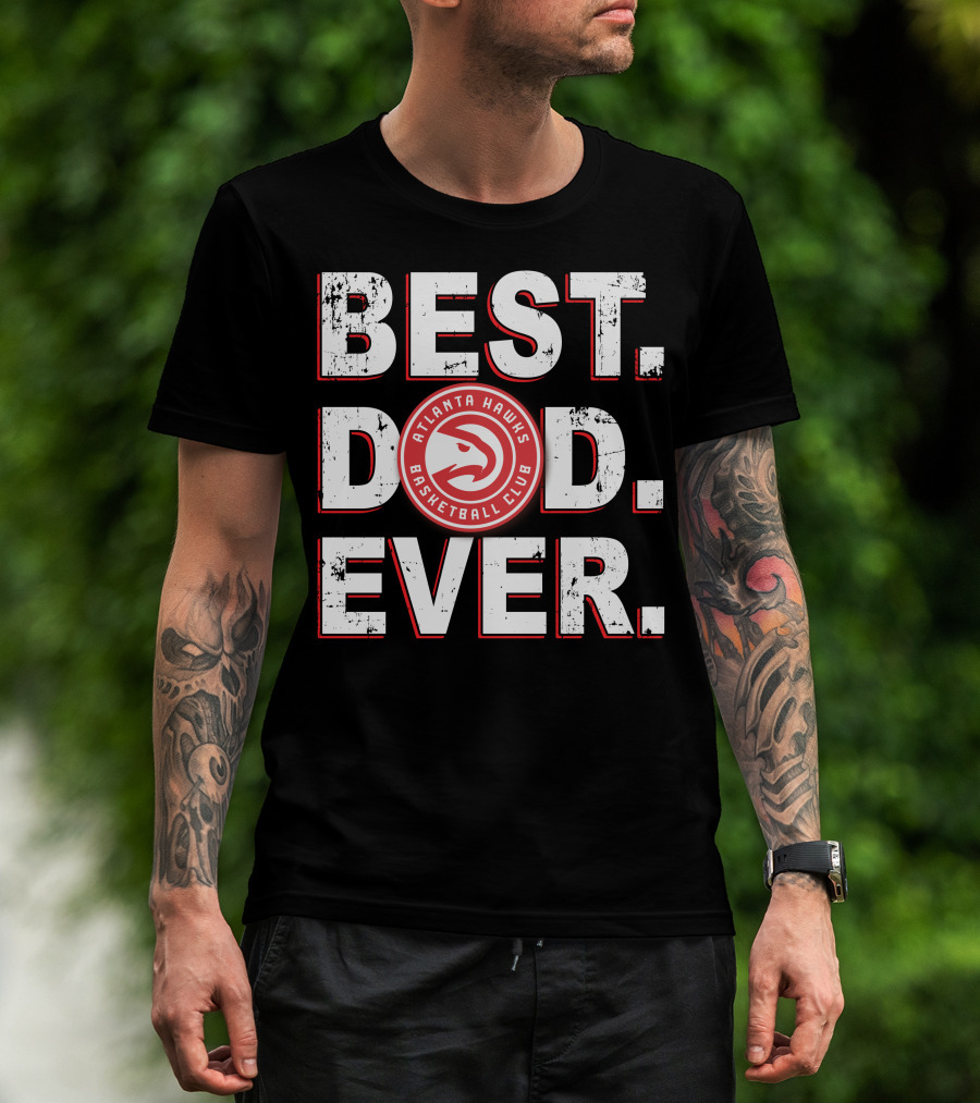 Best Dad Ever Atlanta Hawks Basketball Club T-Shirt