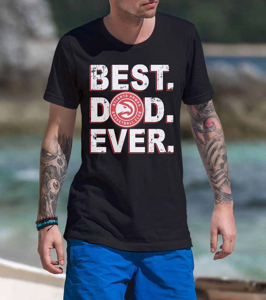 Best Dad Ever Atlanta Hawks Basketball Club T-Shirt