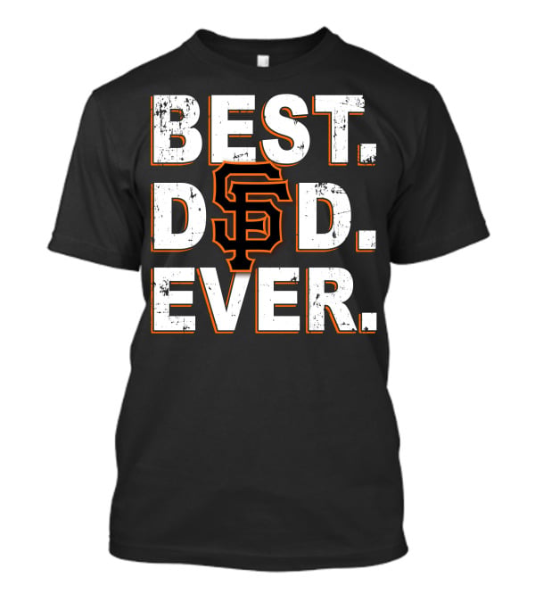 Best Dad Ever San Francisco Giants Tribute T-Shirt