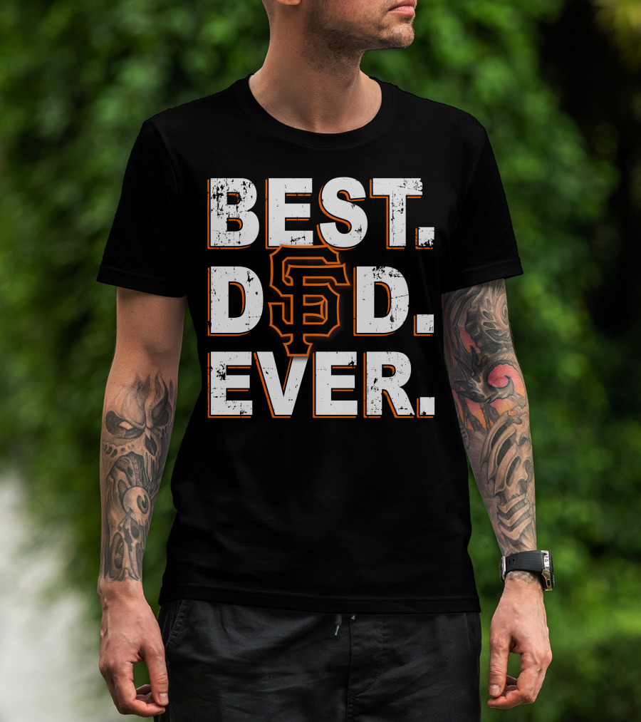 Best Dad Ever San Francisco Giants Tribute T-Shirt