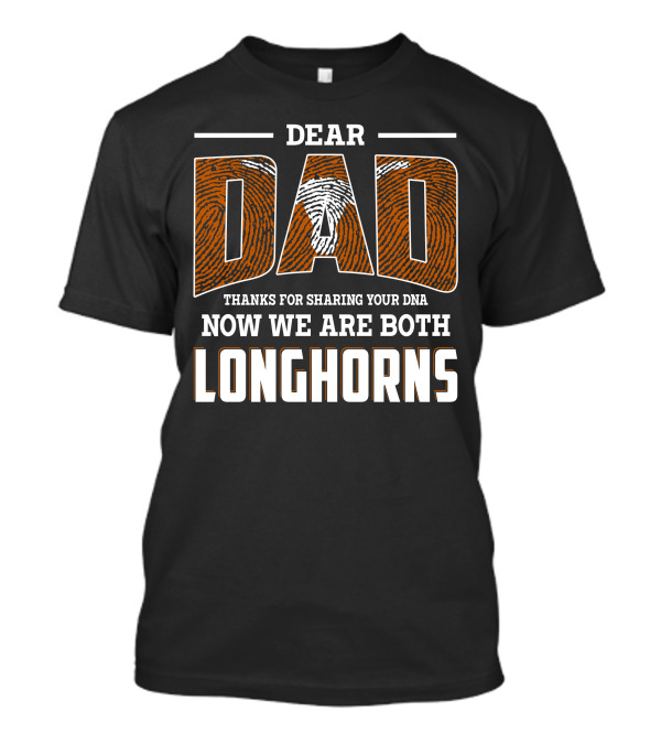 DEAR DAD THANKS FOR SHARING YOUR DNA NOW WE ARE BOTH LONGHORNS T-Shirt