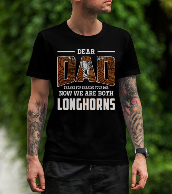 DEAR DAD THANKS FOR SHARING YOUR DNA NOW WE ARE BOTH LONGHORNS T-Shirt