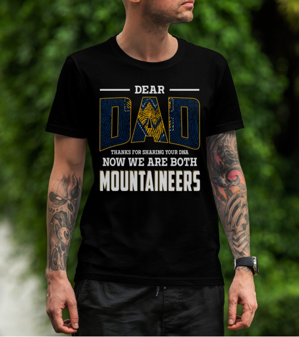 DEAR DAD THANKS FOR SHARING YOUR DNA NOW WE ARE BOTH MOUNTAINEERS T-Shirt