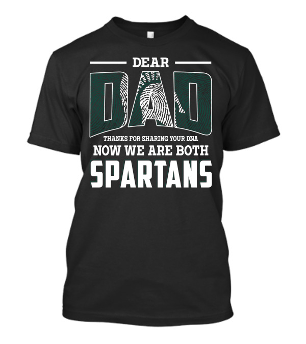 DEAR DAD THANKS FOR SHARING YOUR DNA NOW WE ARE BOTH SPARTANS T-Shirt